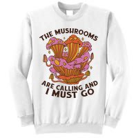 The Mushrooms Are Calling And I Must Go Funny Sweatshirt