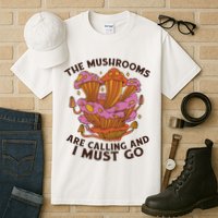 The Mushrooms Are Calling And I Must Go Funny Tall T-Shirt