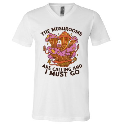 The Mushrooms Are Calling And I Must Go Funny V-Neck T-Shirt