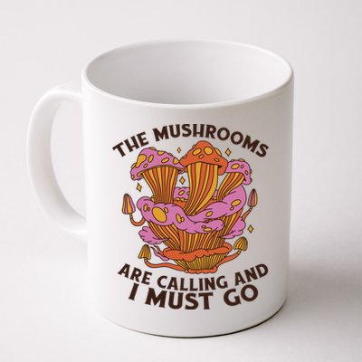 The Mushrooms Are Calling And I Must Go Funny Coffee Mug