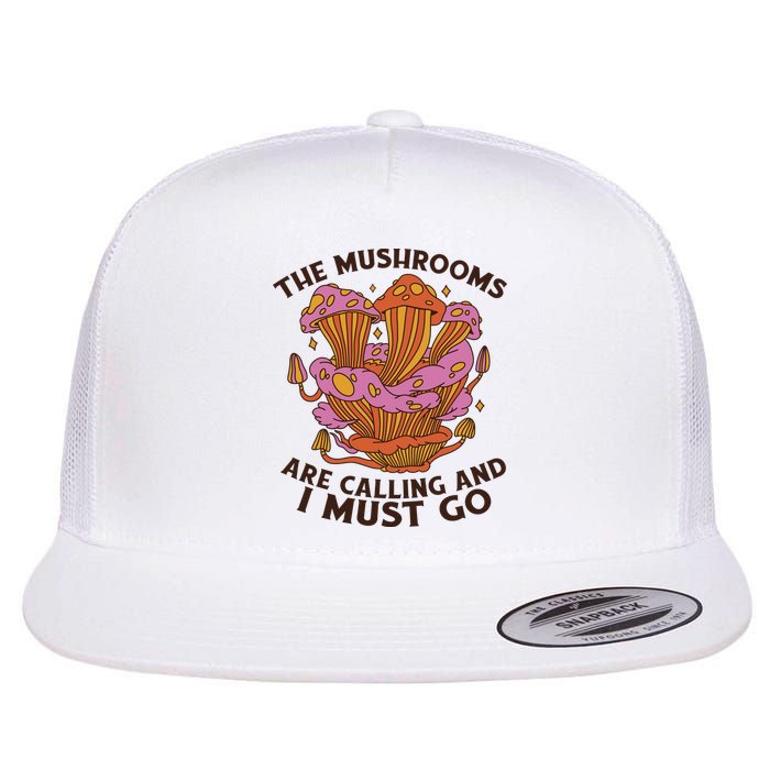 The Mushrooms Are Calling And I Must Go Funny Flatbill Hat