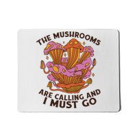 The Mushrooms Are Calling And I Must Go Funny Mousepad