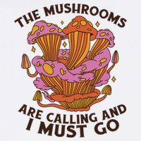 The Mushrooms Are Calling And I Must Go Funny Mousepad