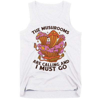 The Mushrooms Are Calling And I Must Go Funny Tank Top