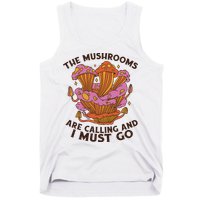 The Mushrooms Are Calling And I Must Go Funny Tank Top