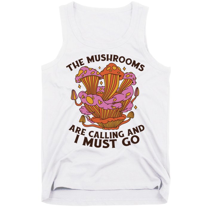 The Mushrooms Are Calling And I Must Go Funny Tank Top