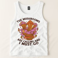The Mushrooms Are Calling And I Must Go Funny Tank Top