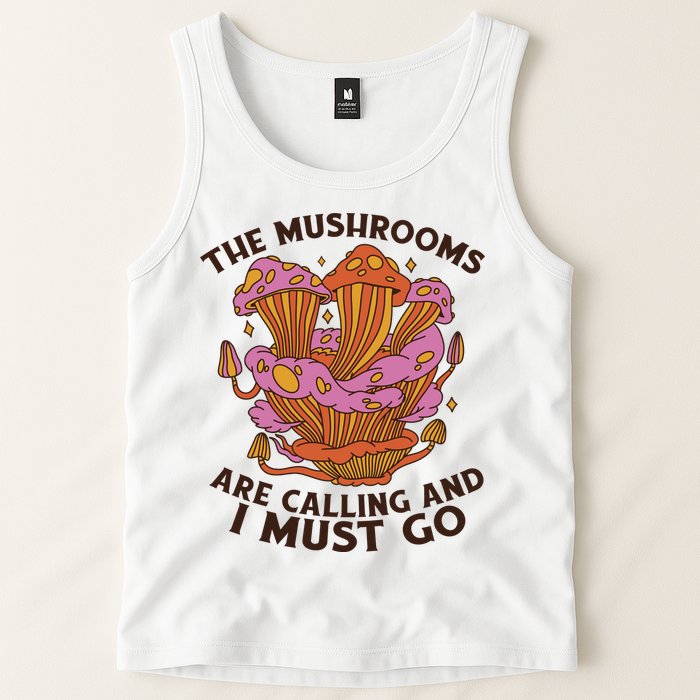 The Mushrooms Are Calling And I Must Go Funny Tank Top
