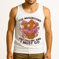 The Mushrooms Are Calling And I Must Go Funny Tank Top