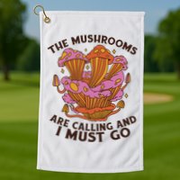 The Mushrooms Are Calling And I Must Go Funny Golf Towel