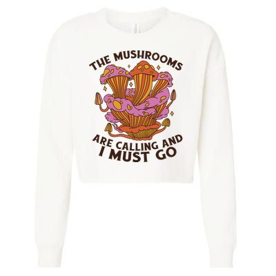 The Mushrooms Are Calling And I Must Go Funny Cropped Pullover Crew
