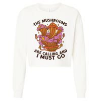 The Mushrooms Are Calling And I Must Go Funny Cropped Pullover Crew