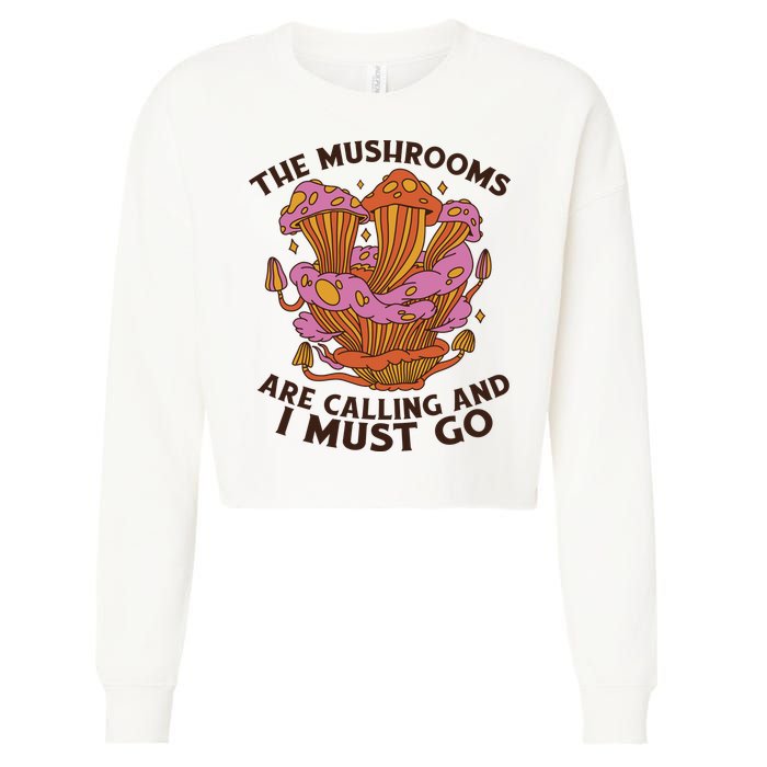 The Mushrooms Are Calling And I Must Go Funny Cropped Pullover Crew