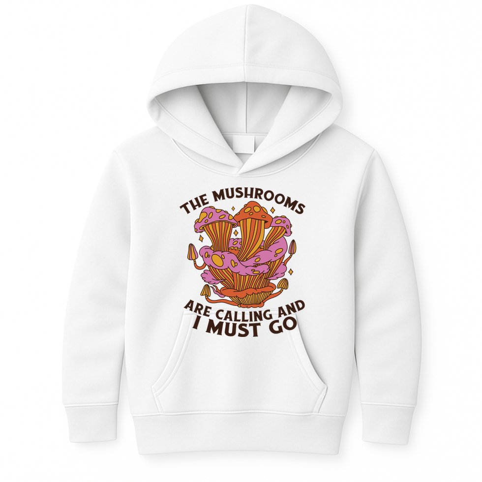 The Mushrooms Are Calling And I Must Go Funny Kids Hoodie