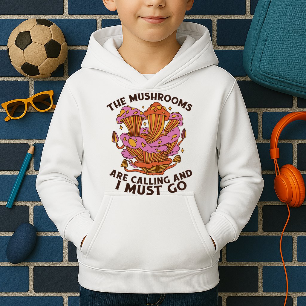 The Mushrooms Are Calling And I Must Go Funny Kids Hoodie
