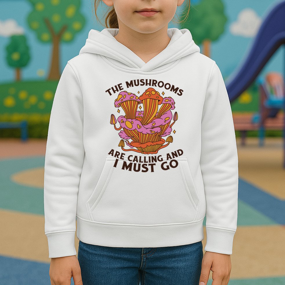 The Mushrooms Are Calling And I Must Go Funny Kids Hoodie
