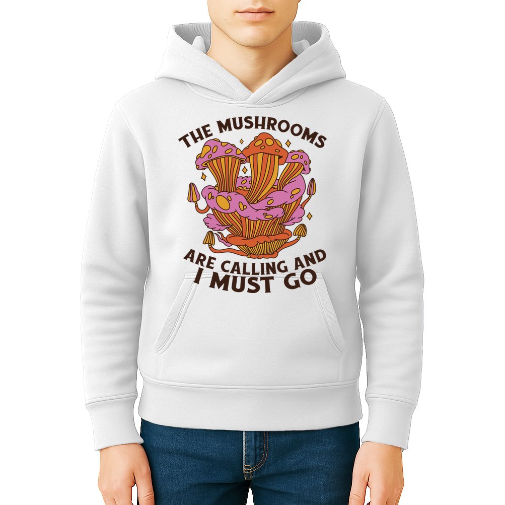 The Mushrooms Are Calling And I Must Go Funny Kids Hoodie