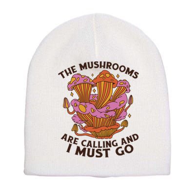 The Mushrooms Are Calling And I Must Go Funny Short Acrylic Beanie