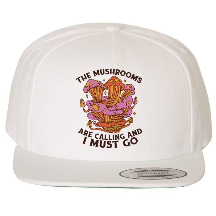 The Mushrooms Are Calling And I Must Go Funny Wool Snapback Cap