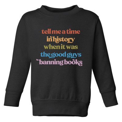 Tell Me A Time In History When It Was The Good Guys Banning Books Toddler Sweatshirt