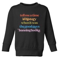 Tell Me A Time In History When It Was The Good Guys Banning Books Toddler Sweatshirt