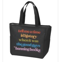 Tell Me A Time In History When It Was The Good Guys Banning Books Zip Tote Bag