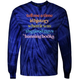 Tell Me A Time In History When It Was The Good Guys Banning Books Tie-Dye Long Sleeve Shirt