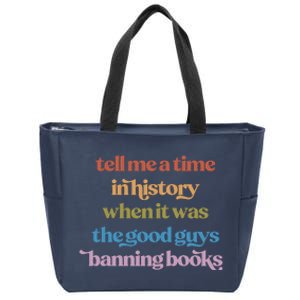 Tell Me A Time In History When It Was The Good Guys Banning Books Zip Tote Bag