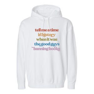 Tell Me A Time In History When It Was The Good Guys Banning Books Garment-Dyed Fleece Hoodie