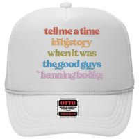 Tell Me A Time In History When It Was The Good Guys Banning Books High Crown Mesh Back Trucker Hat