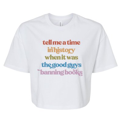 Tell Me A Time In History When It Was The Good Guys Banning Books Bella+Canvas Jersey Crop Tee