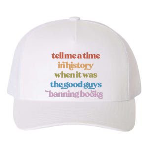 Tell Me A Time In History When It Was The Good Guys Banning Books Yupoong Adult 5-Panel Trucker Hat