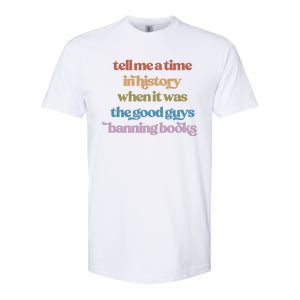 Tell Me A Time In History When It Was The Good Guys Banning Books Softstyle CVC T-Shirt