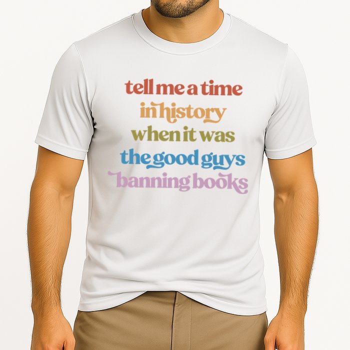 Tell Me A Time In History When It Was The Good Guys Banning Books Performance Shirt