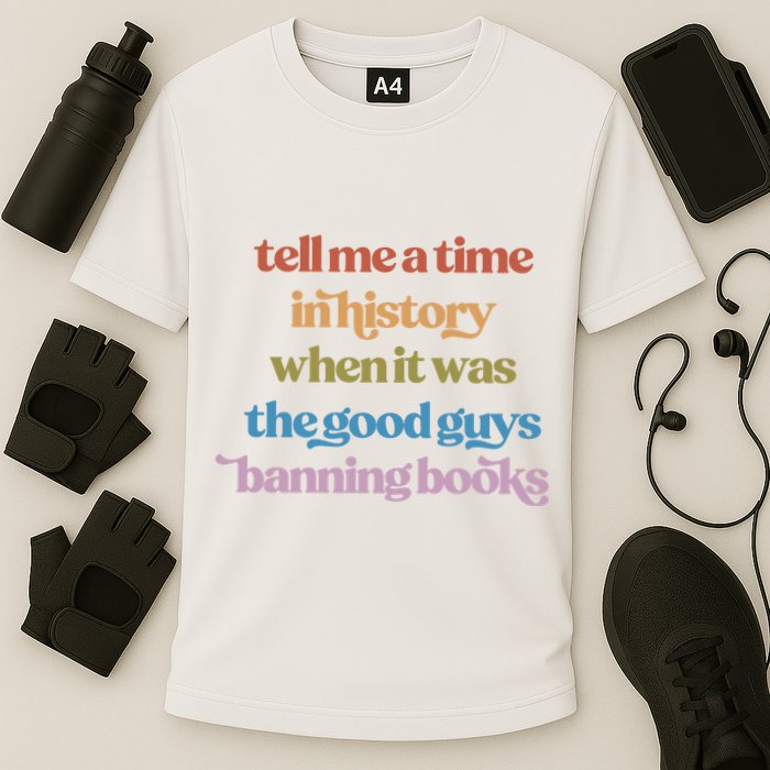Tell Me A Time In History When It Was The Good Guys Banning Books Performance Shirt