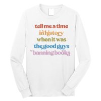 Tell Me A Time In History When It Was The Good Guys Banning Books Long Sleeve Shirt