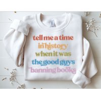 Tell Me A Time In History When It Was The Good Guys Banning Books Sweatshirt