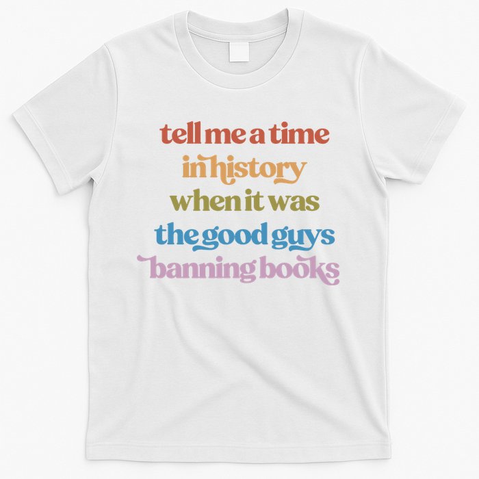 Tell Me A Time In History When It Was The Good Guys Banning Books T-Shirt