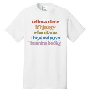 Tell Me A Time In History When It Was The Good Guys Banning Books Tall T-Shirt