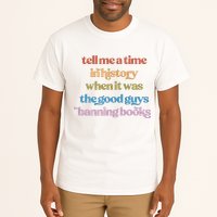 Tell Me A Time In History When It Was The Good Guys Banning Books Tall T-Shirt