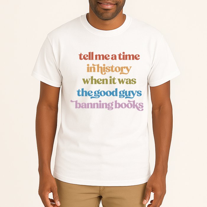 Tell Me A Time In History When It Was The Good Guys Banning Books Tall T-Shirt