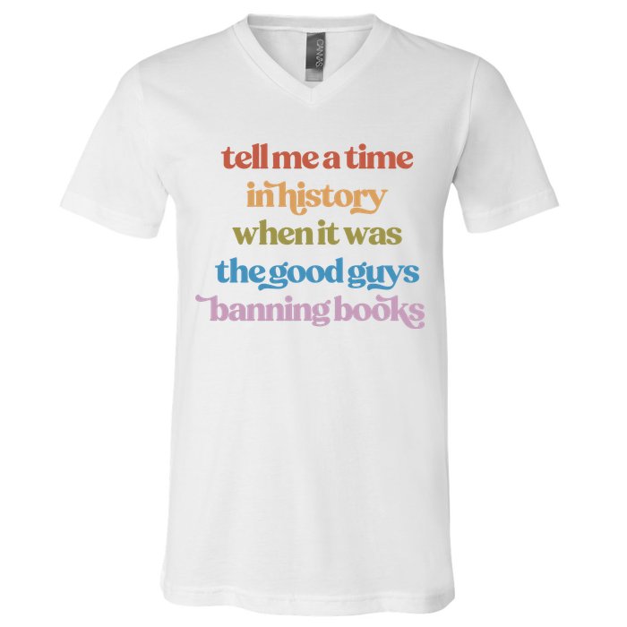 Tell Me A Time In History When It Was The Good Guys Banning Books V-Neck T-Shirt