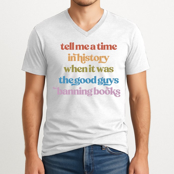 Tell Me A Time In History When It Was The Good Guys Banning Books V-Neck T-Shirt