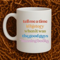 Tell Me A Time In History When It Was The Good Guys Banning Books Mug