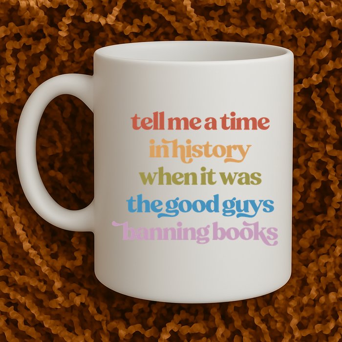 Tell Me A Time In History When It Was The Good Guys Banning Books Mug