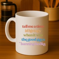 Tell Me A Time In History When It Was The Good Guys Banning Books Mug