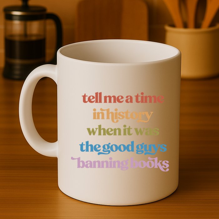 Tell Me A Time In History When It Was The Good Guys Banning Books Mug