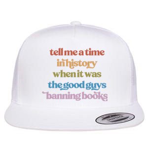 Tell Me A Time In History When It Was The Good Guys Banning Books Flat Bill Trucker Hat