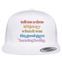 Tell Me A Time In History When It Was The Good Guys Banning Books Flat Bill Trucker Hat