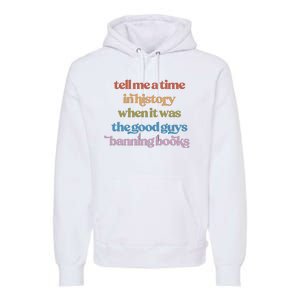 Tell Me A Time In History When It Was The Good Guys Banning Books Premium Hoodie